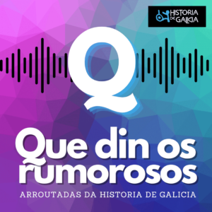 Que din os rumorosos… Arroutadas da historia de Galicia
